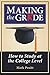 Making the Grade: How to Study at the College Level