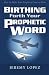 Birthing Forth Your Prophetic Word