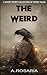 The Weird: A Short Story Collection of Strange and Scary Tales