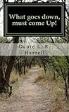 What goes Down,,Must Come Up! by Dante Harrell What goes Down,,Must Come Up! by Dante Harrell