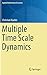 Multiple Time Scale Dynamics (Applied Mathematical Sciences, 191)