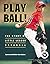 Play Ball! The Story of Lit...