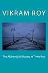 The Alchemist A Mystery in Three Acts: People are dreaming in fantasy one day they will wake up. The Alchemist A Mystery in Three Acts: People are dreaming in fantasy one day they will wake up.