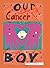 Our Cancer Boy: A Heartwarm...