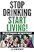 Stop Drinking Start Living! by Liz Hemingway