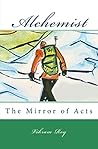 Alchemist: The Mirror of Acts (The Alchemist A Mystery in Three Acts) Alchemist: The Mirror of Acts (The Alchemist A Mystery in Three Acts)