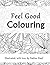 Feel Good Colouring: Illustrated with Love