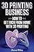 3D Printing Business: How to Get Rich from Home With 3D Printing