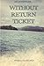 Without Return Ticket: A Ba...