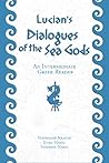 Lucian's Dialogues of the Sea Gods: An Intermediate Greek Reader: Greek Text with Running Vocabulary and Commentary Lucian's Dialogues of the Sea Gods: An Intermediate Greek Reader: Greek Text with Running Vocabulary and Commentary