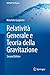Relatività Generale e Teoria della Gravitazione (UNITEXT for Physics) (Italian Edition)