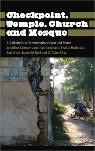 Checkpoint, Temple, Church and Mosque: A Collaborative Ethnography of War and Peace (Anthropology, Culture and Society)