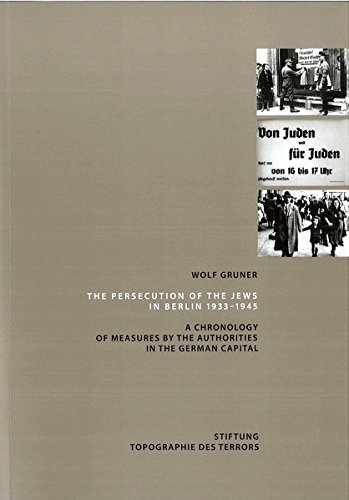 The Persecution Of The Jews In Berlin 1933 - 1945: A Chronology Of Measures By The Authorities In The German Capital (Paperback)
