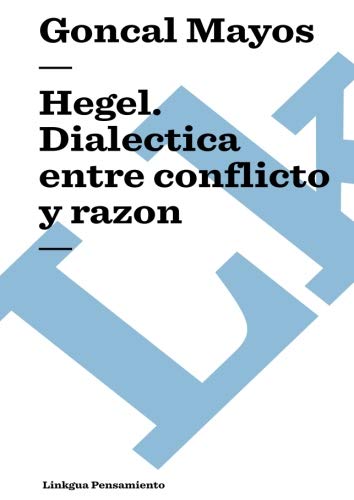 Hegel: Dialéctica entre conflicto y razón (Pensamiento) (Spanish Edition)