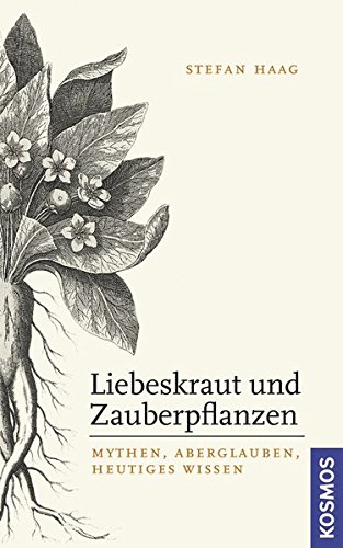 Liebeskraut und Zauberpflanzen: Mythen, Aberglauben, Heutiges Wissen (Hardcover)