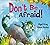 Don't Be Afraid!