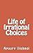 Life of Irrational Choices by Apoorv Vishnoi