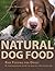 Natural Dog Food: Raw Feeding for Dogs: A comprehensive guide to healthy dog nutrition