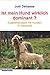 Ist mein Hund wirklich dominant?: Zusammenleben mit Hunden in Hierarchie