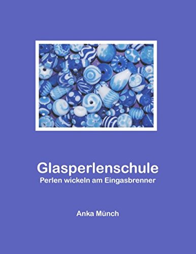 Glasperlenschule: Perlen wickeln am Eingasbrenner (Paperback)