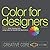 Color for Designers: Ninety-Five Things You Need to Know When Choosing and Using Colors for Layouts and Illustrations