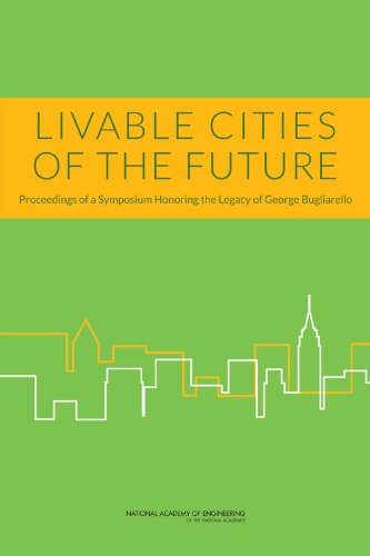 Livable Cities of the Future: Proceedings of a Symposium Honoring the Legacy of George Bugliarello (Paperback)