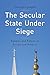 The Secular State Under Siege: Religion and Politics in Europe and America