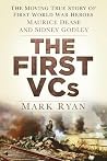 The First VCs: The Moving True Story of First World War Heroes Maurice Dease and Sidney Godley
