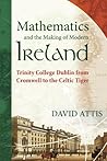 Mathematics and the Making of Modern Ireland: Trinity College Dublin from Cromwell to the Celtic Tiger