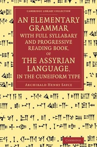 An Elementary Grammar with Full Syllabary and Progresssive Reading Book, of the Assyrian Language, in the Cuneiform Type (Cambridge Library Collection - Linguistics)