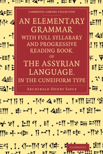 An Elementary Grammar with Full Syllabary and Progresssive Reading Book, of the Assyrian Language, in the Cuneiform Type (Cambridge Library Collection - Linguistics)