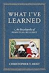 What I've Learned by Christopher T Heist