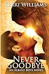Never Goodbye: An Albany Boys novel