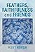 FEATHERS, FAITHFULNESS and FRIENDS by Ruby Hovda
