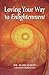 Loving Your Way to Enlighte...