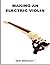 Making an Electric Violin (Luthiers Books)