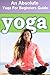 Yoga: An Absolute Yoga for Beginners Guide