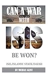 Can a War with Isis Be Won? Isil/Islamic State/Daesh