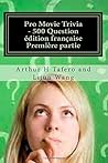 Pro Movie Trivia - 500 Question édition française Première partie: BONUS! Obtenez un Collectibles GRATUIT Movie Catalogue avec l'achat de ce livre * (French Edition)