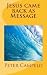 Jesus Came Back As Message by Peter Campelo