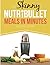 The Skinny NUTRiBULLET Meals In Minutes Recipe Book: Quick & Easy, Single Serving Suppers, Snacks, Sauces, Salad Dressings & More Using Your Nutribullet. All Under 300, 400 & 500 Calories
