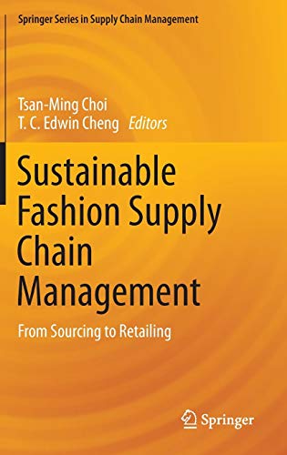 Sustainable Fashion Supply Chain Management: From Sourcing to Retailing (Springer Series in Supply Chain Management, 1)