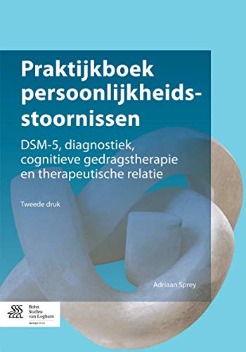 Praktijkboek persoonlijkheidsstoornissen: DSM-5, diagnostiek, cognitieve gedragstherapie en therapeutische relatie (Dutch Edition)