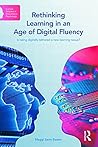 Rethinking Learning in an Age of Digital Fluency: Is being digitally tethered a new learning nexus? (Current Debates in Educational Psychology)