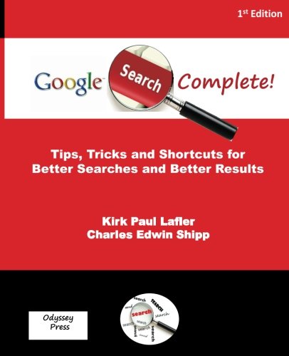 Google Search Complete!: Tips, Tricks and Shortcuts for Better Searches and Better Results (Paperback)