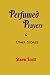 Perfumed Prayers & Other Stories by Steve Scott