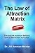 The Law of Attraction Matrix: The Secret Science Behind Law of Attraction Success