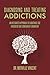 Diagnosing and Treating Addictions: An Integrated Approach to Substance Use Disorders and Concurrent Disorders