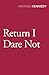 Return I Dare Not