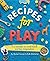 Recipes for Play: Fun Activ...